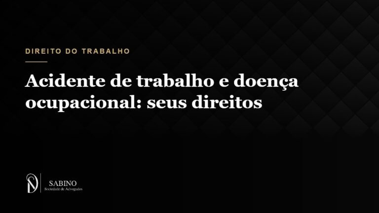 Acidente de trabalho e doença ocupacional: seus direitos